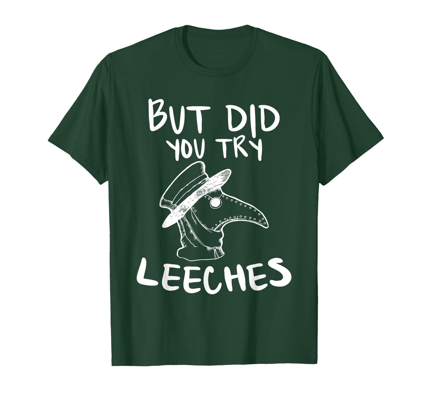 But Did You Try Leeches Plague Doctor Middle Age Medicines T-Shirt