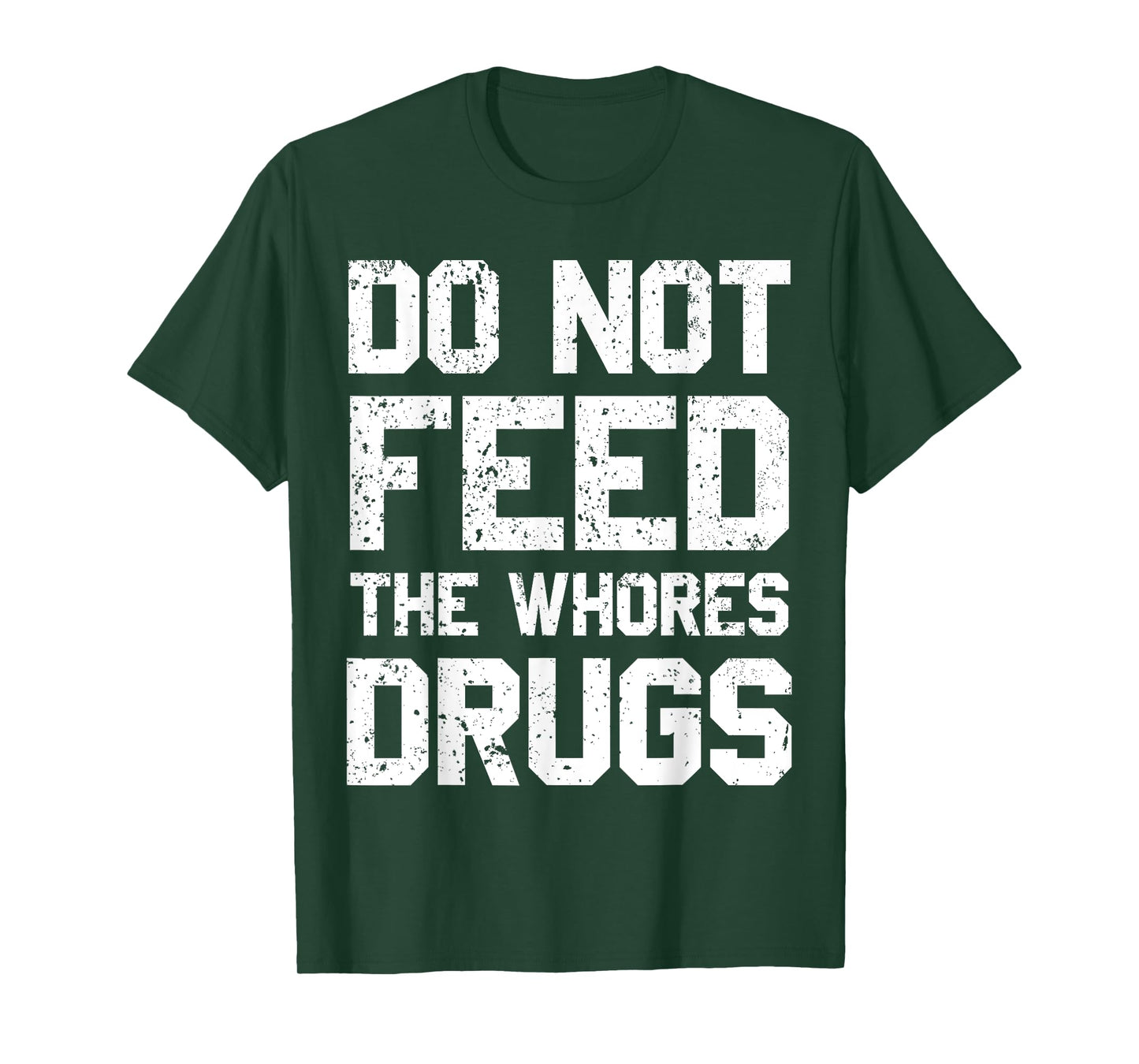 Do Not Feed The Whores Drugs T-Shirt