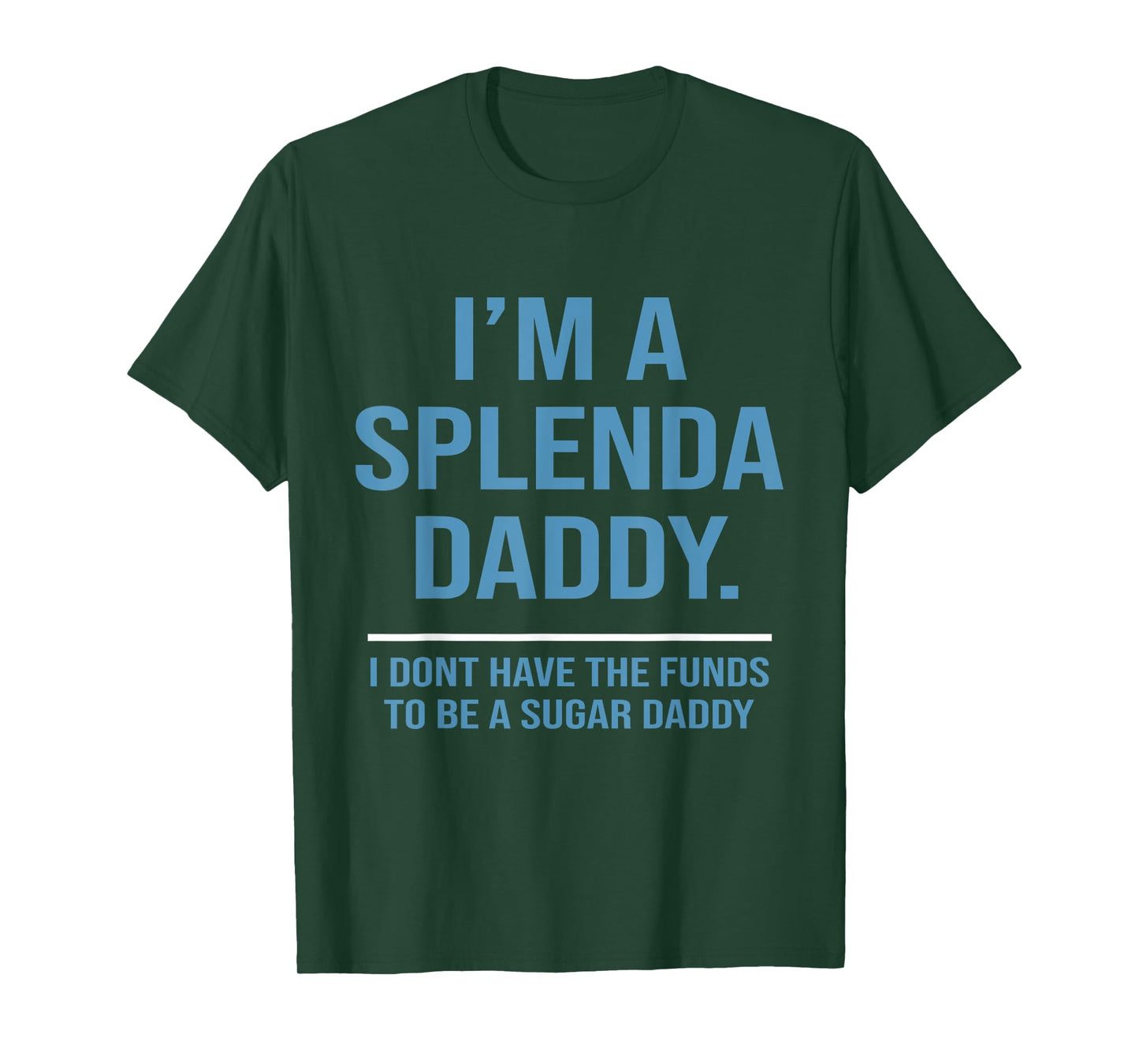 I’m A Splenda Daddy I Don't Have The Funds To Be Sugar Daddy T-Shirt