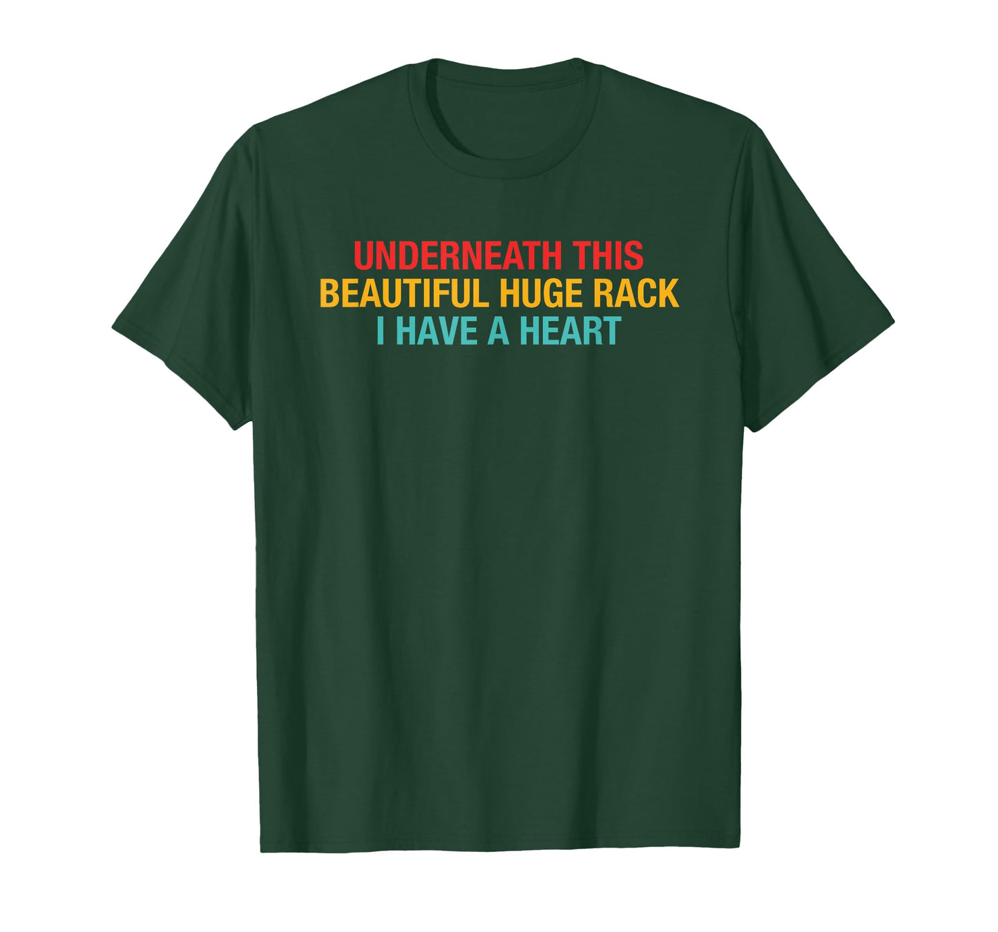 Underneath This Beautiful Huge Rack I Have A Heart Quote T-Shirt
