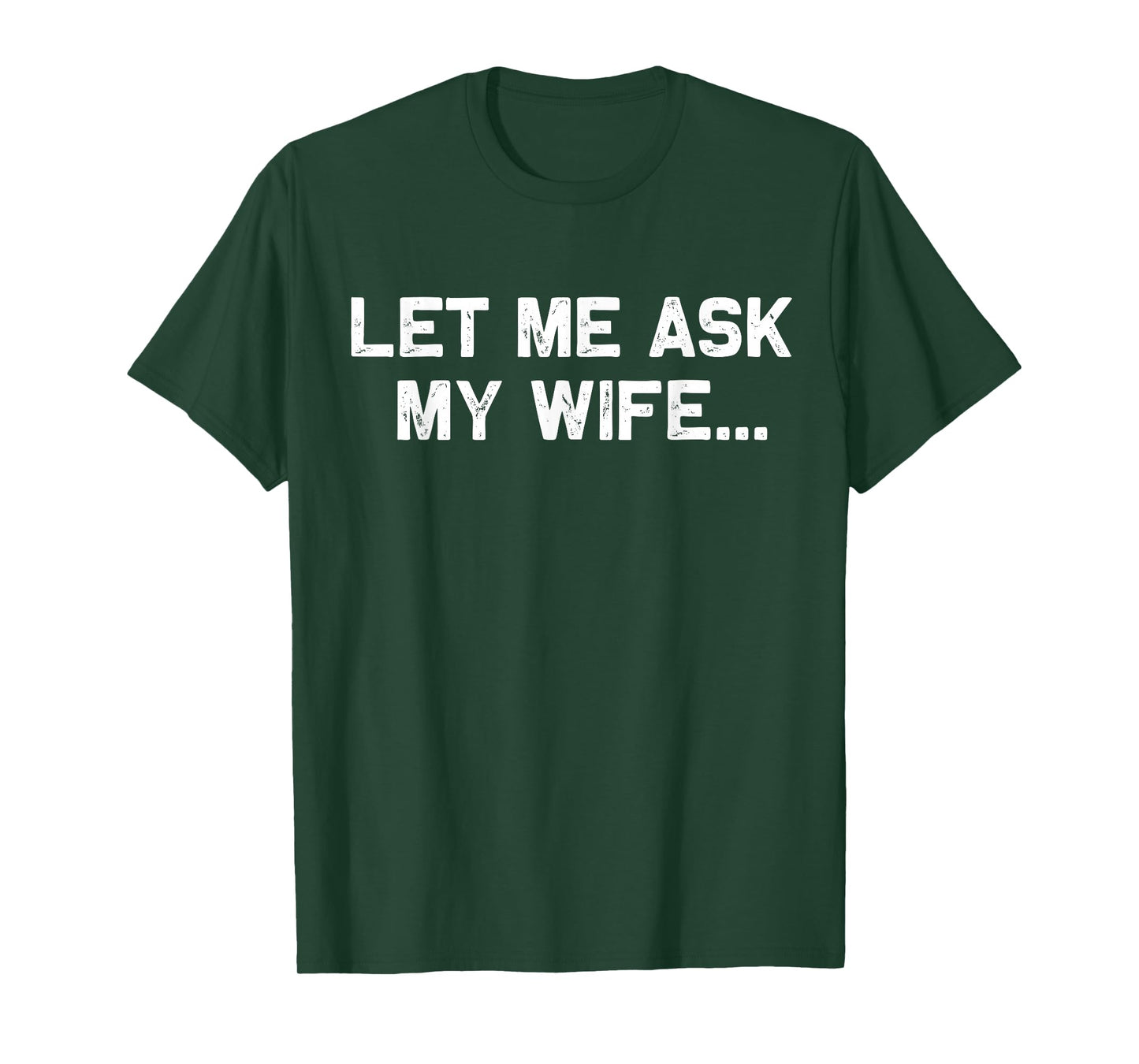 (Back+Front) Let Me Ask My Wife She Said No Funny Husband T-Shirt