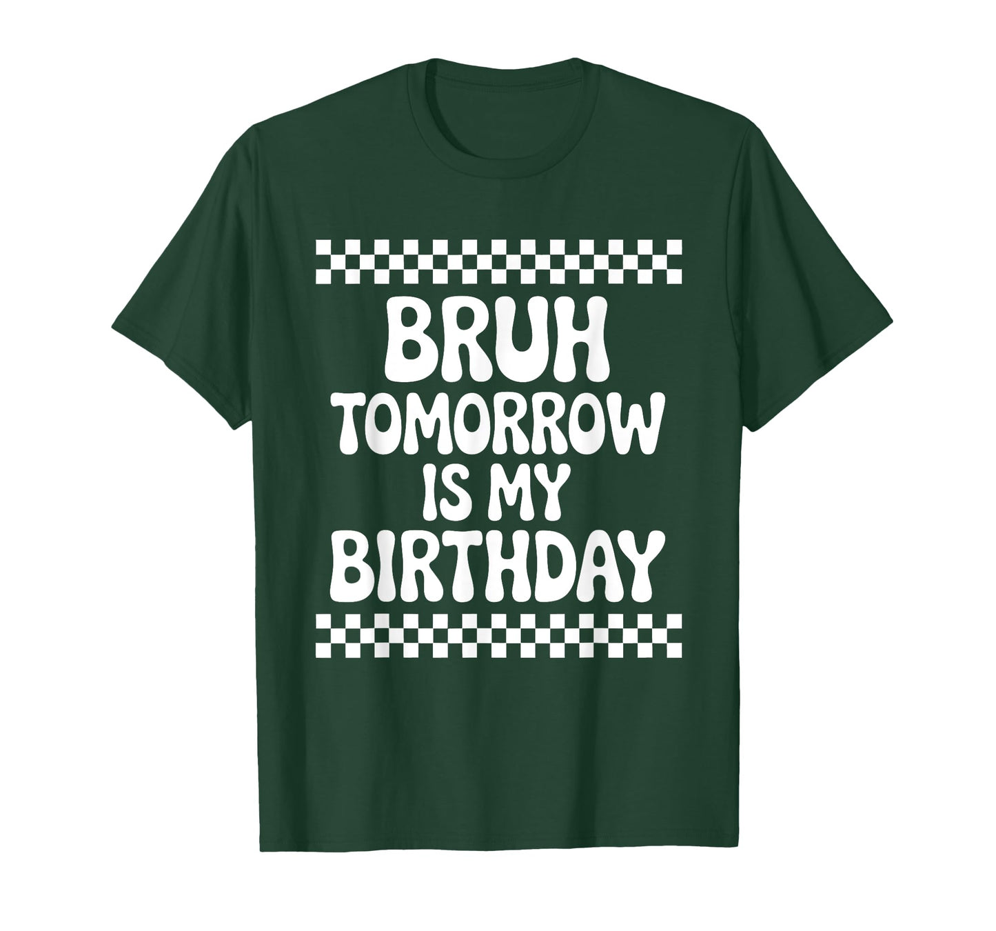 Bruh Tomorrow is My Birthday T-Shirt