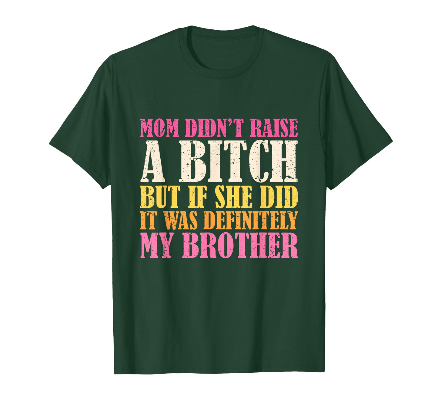 Mom Didn't Raise A Bitch But If She Did It Was My Brother T-Shirt
