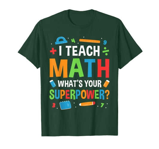 I Teach Math Whats Your Superpower? Math Teacher T-Shirt