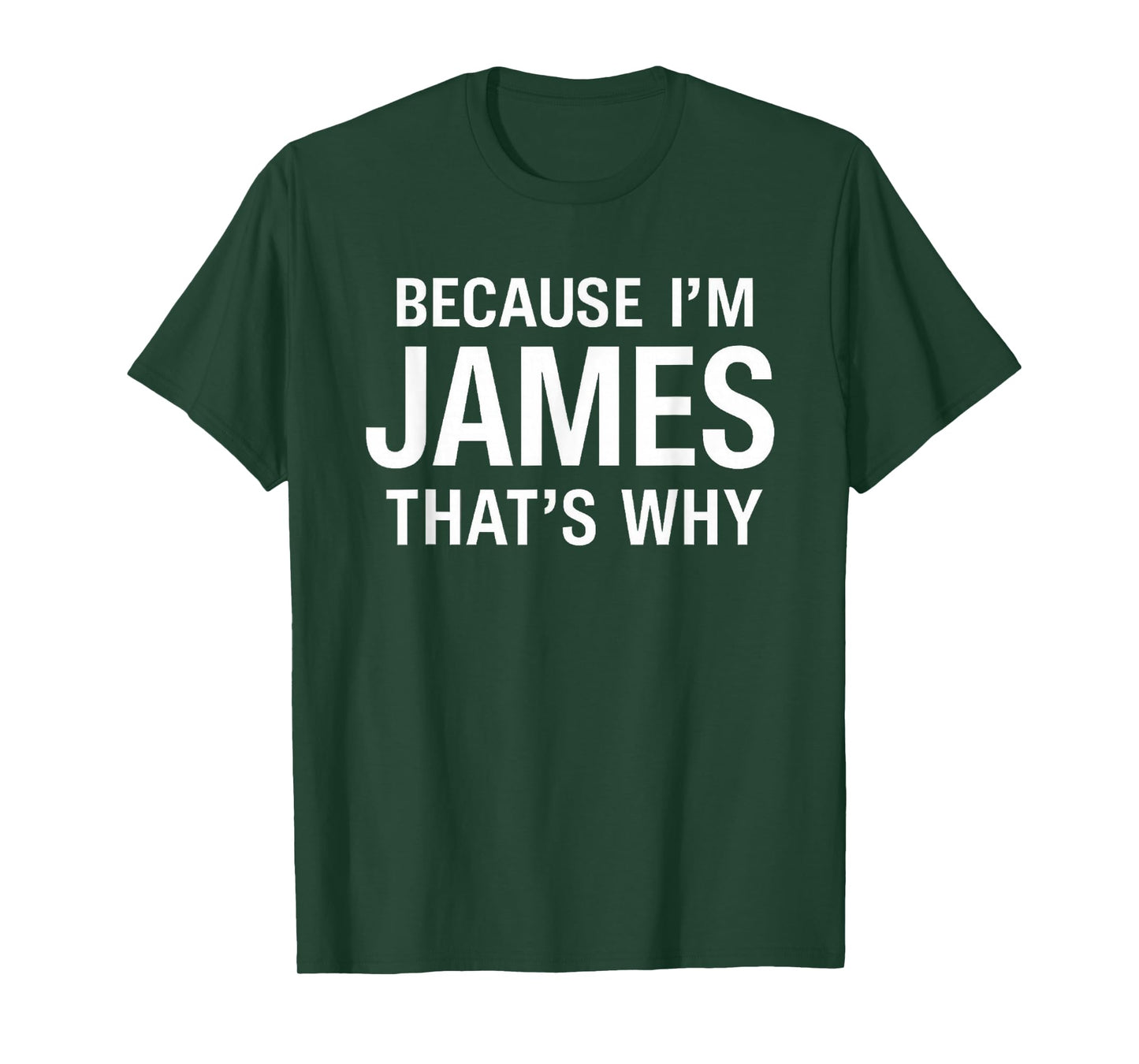 Because I'm James That's Why Fun Funny Personalized Name T-Shirt