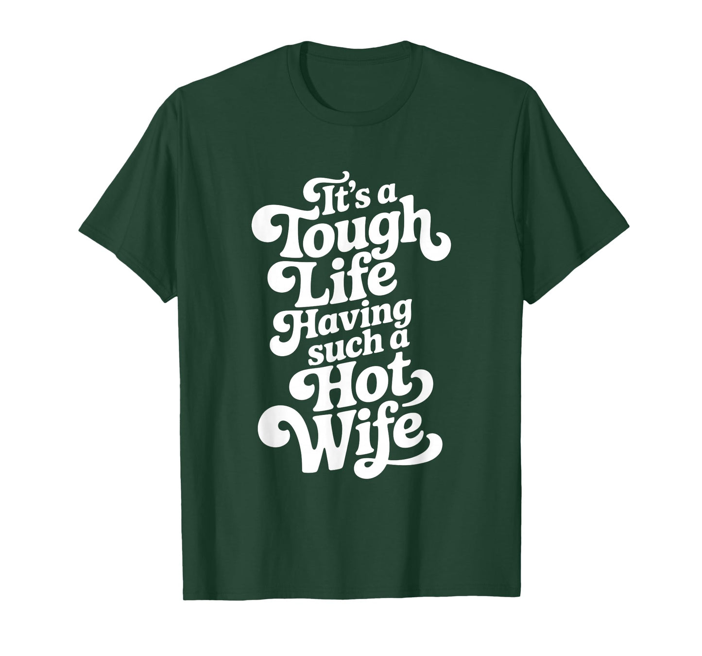 It’s A Tough Life Having Such A Hot Wife Funny Homour T-Shirt