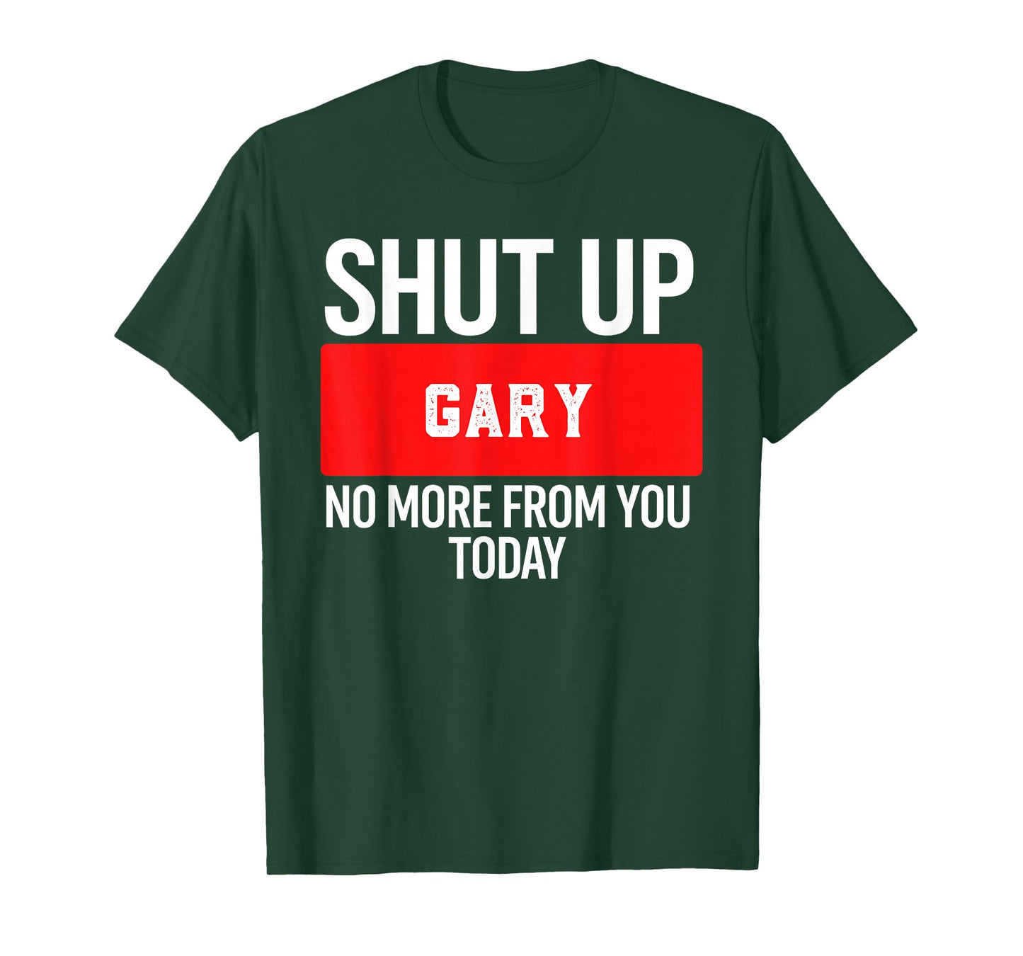 Shut Up Gary No More from You Today T-Shirt Gary T-Shirt
