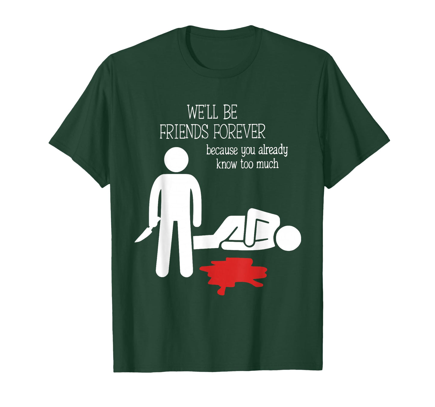 We'll Be Friends Forever Because You Already Know Too Much T-Shirt