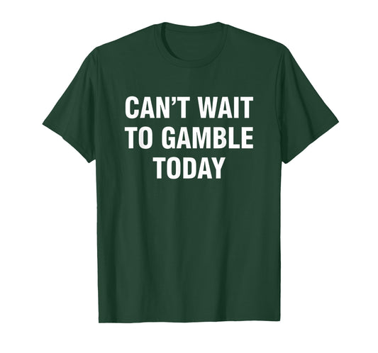 Gambling Can't Wait to Gamble Today - Bold Casino Poker & Sl T-Shirt