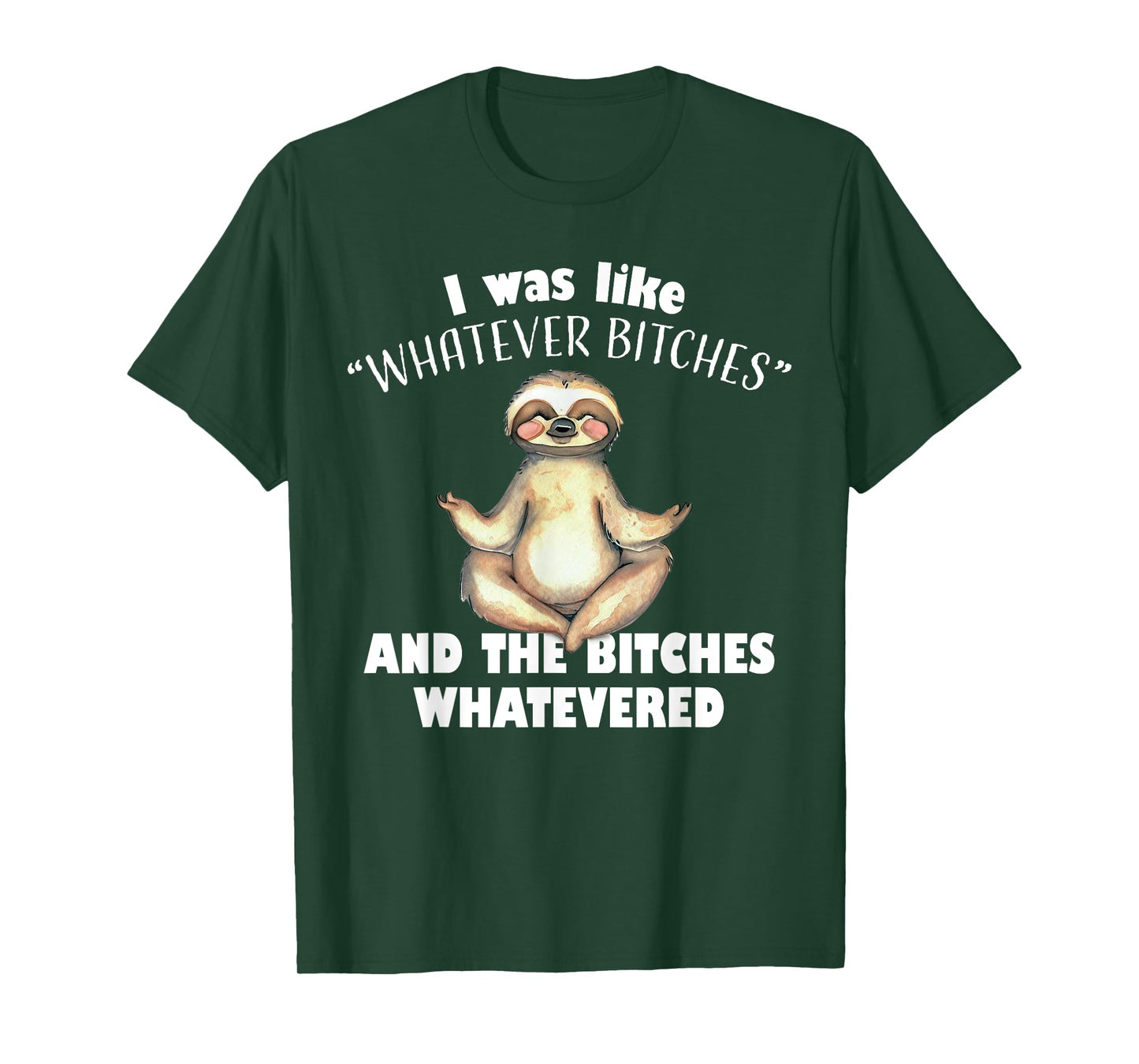 I Was Like Whatever Bitches and The Bitches Whatevered Sloth T-Shirt