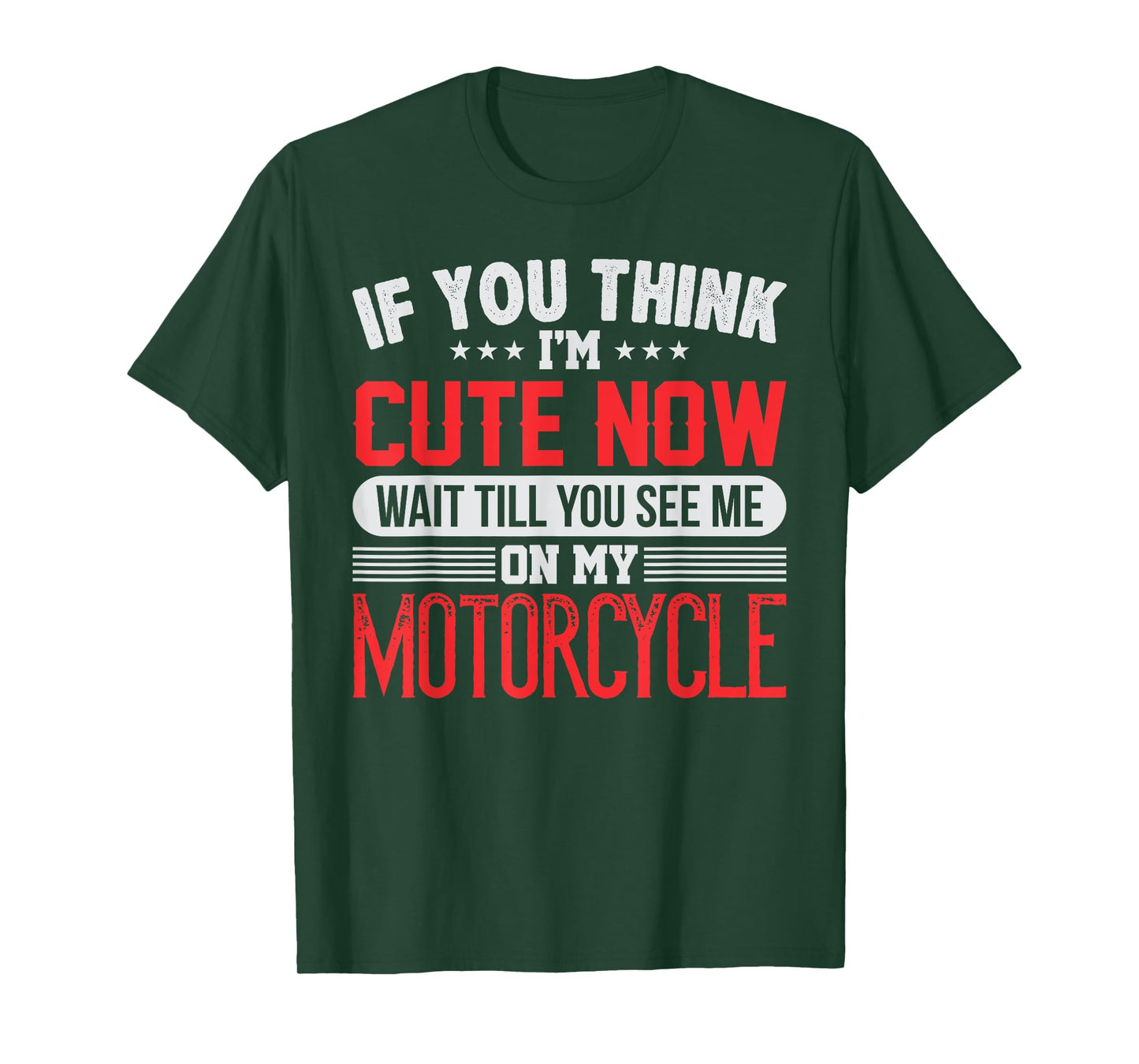 You Think I'm Cute Now Wait Till You See Me On My Motorcycle T-Shirt