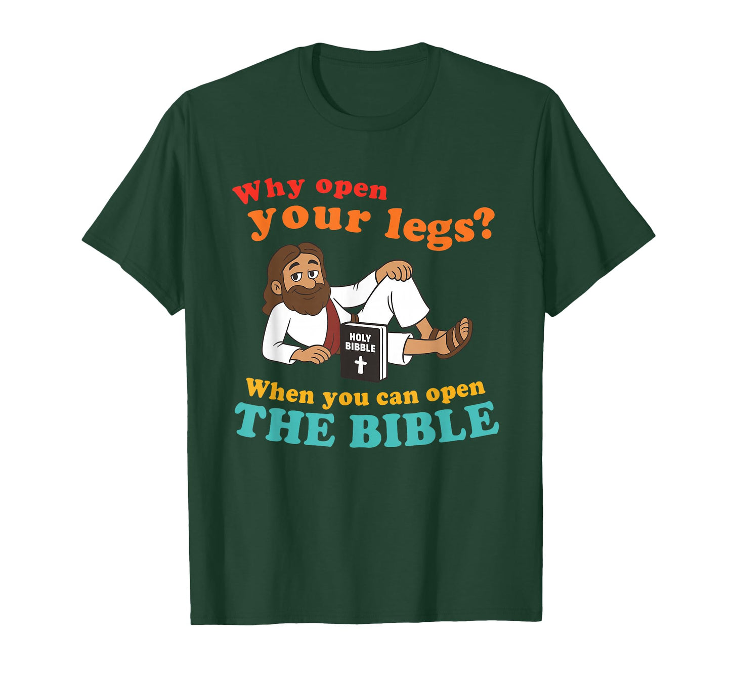 Why Open Your Legs? When You Can Open The Bible Christ T-Shirt