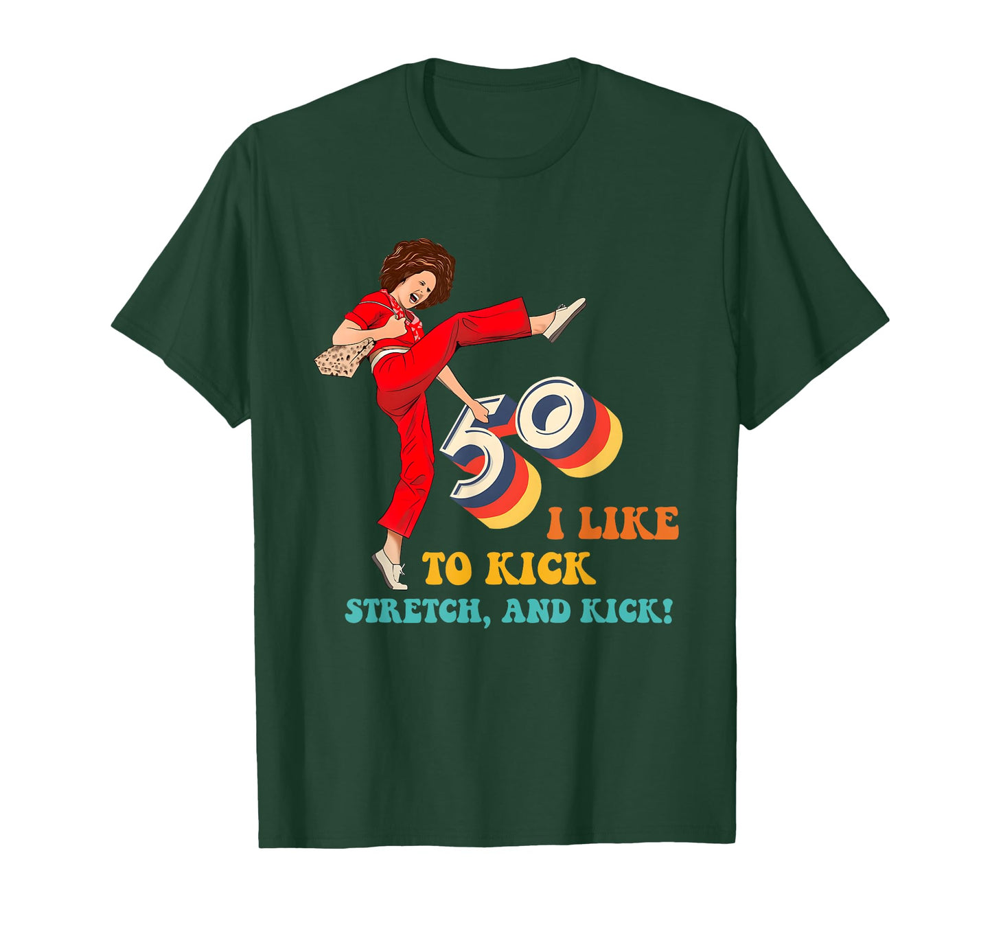 50 I Like to Kick Stretch, and Kick! T-Shirt