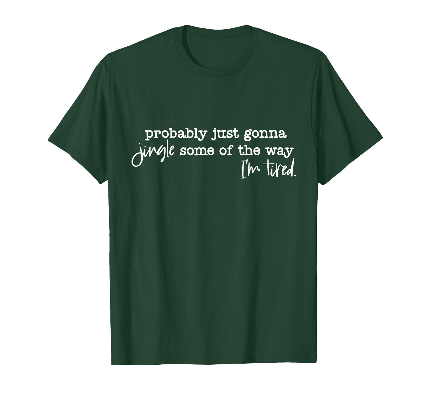 Funny Probably Just Gonna Jingle Some of The Way I'm Tired T-Shirt