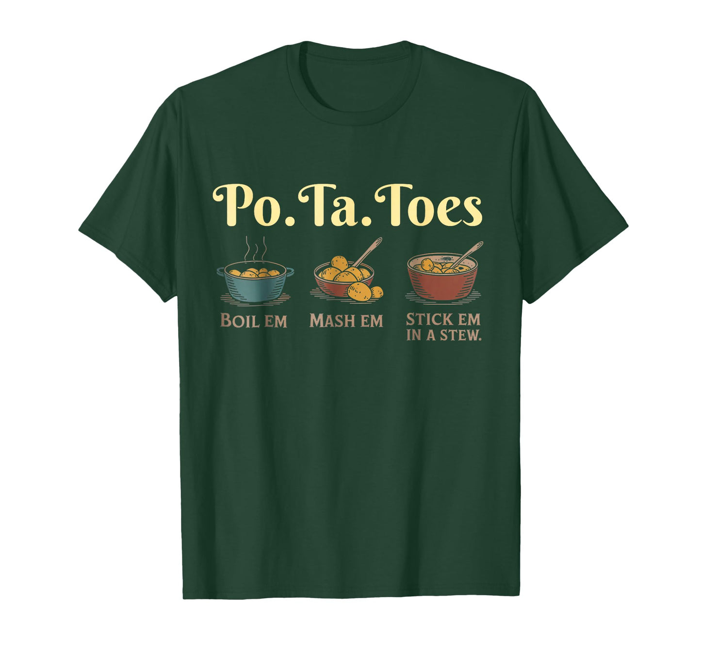 Taters Po-Ta-Toes Potato Boil Em Mash Em Stick Em in A Stew T-Shirt