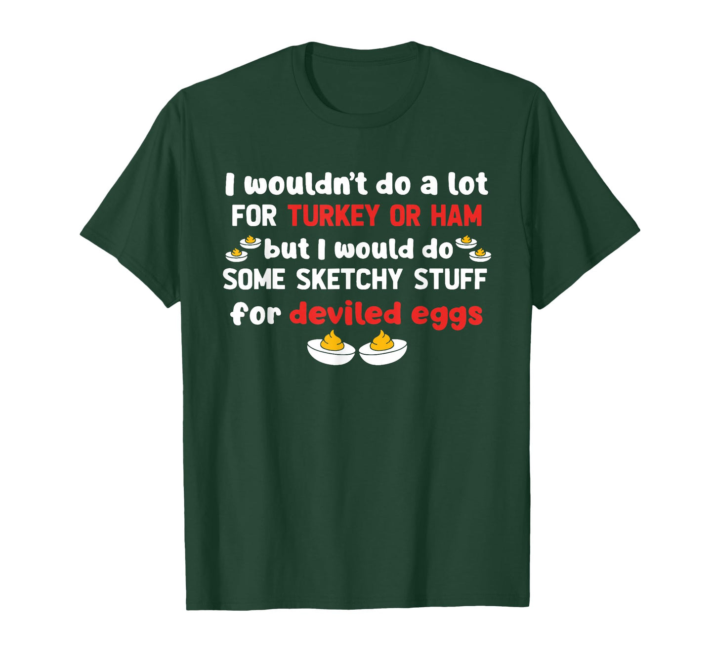 But I Would Do Some Sketchy Stuff for Deviled Eggs T-Shirt