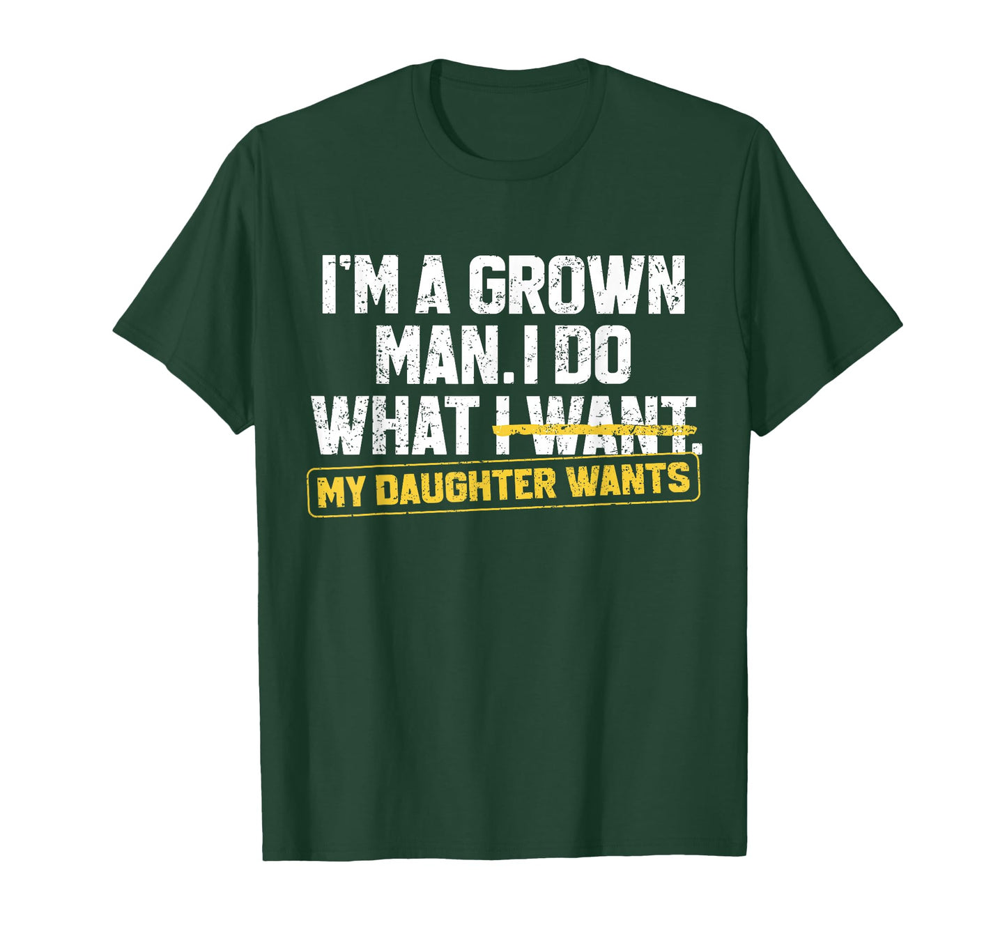 Funny Dad Father I'm A Grown Man I Do What My Daughter Wants T-Shirt