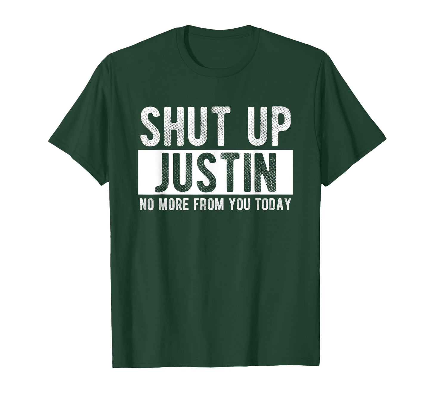 Shut Up Justin No More From You Today Funny Justin Name T-Shirt