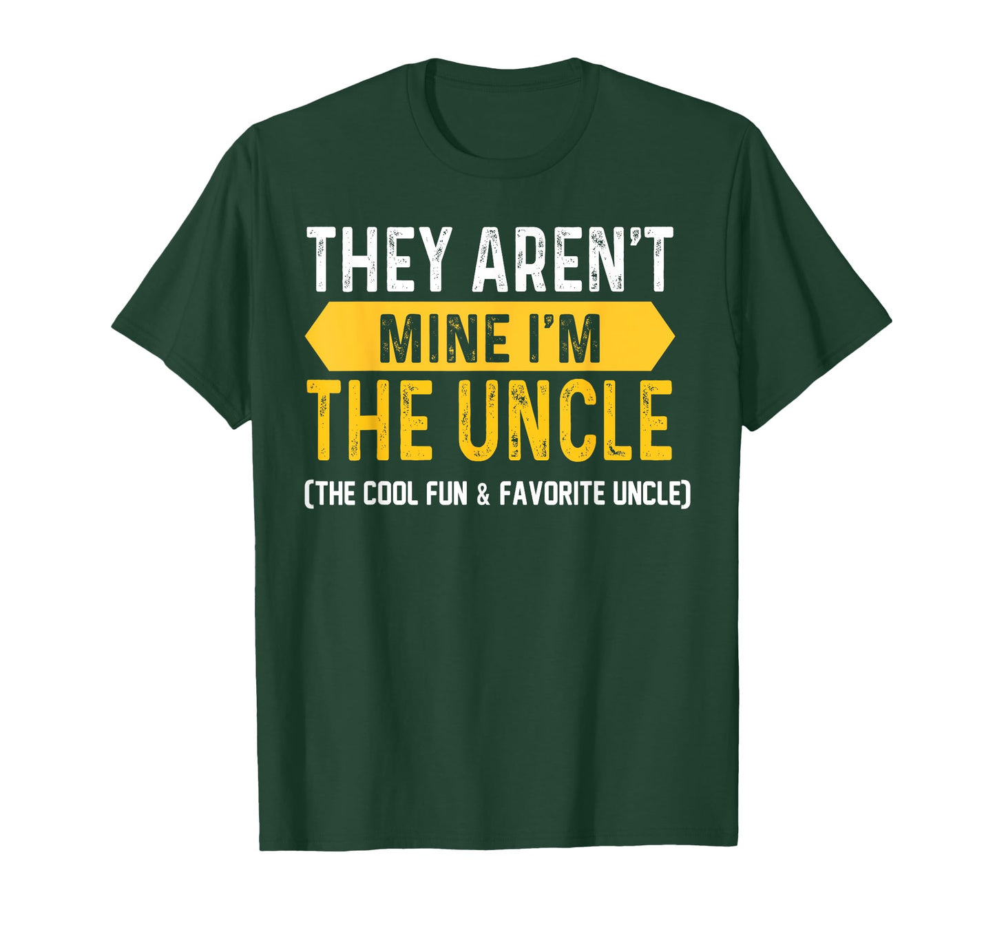 They Aren't Mine I'm The Uncle The Cool Fun & Favorite Uncle T-Shirt