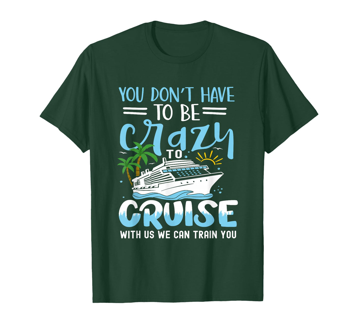 you don't have to be crazy to cruise with us we can train yo T-Shirt, Small, Black