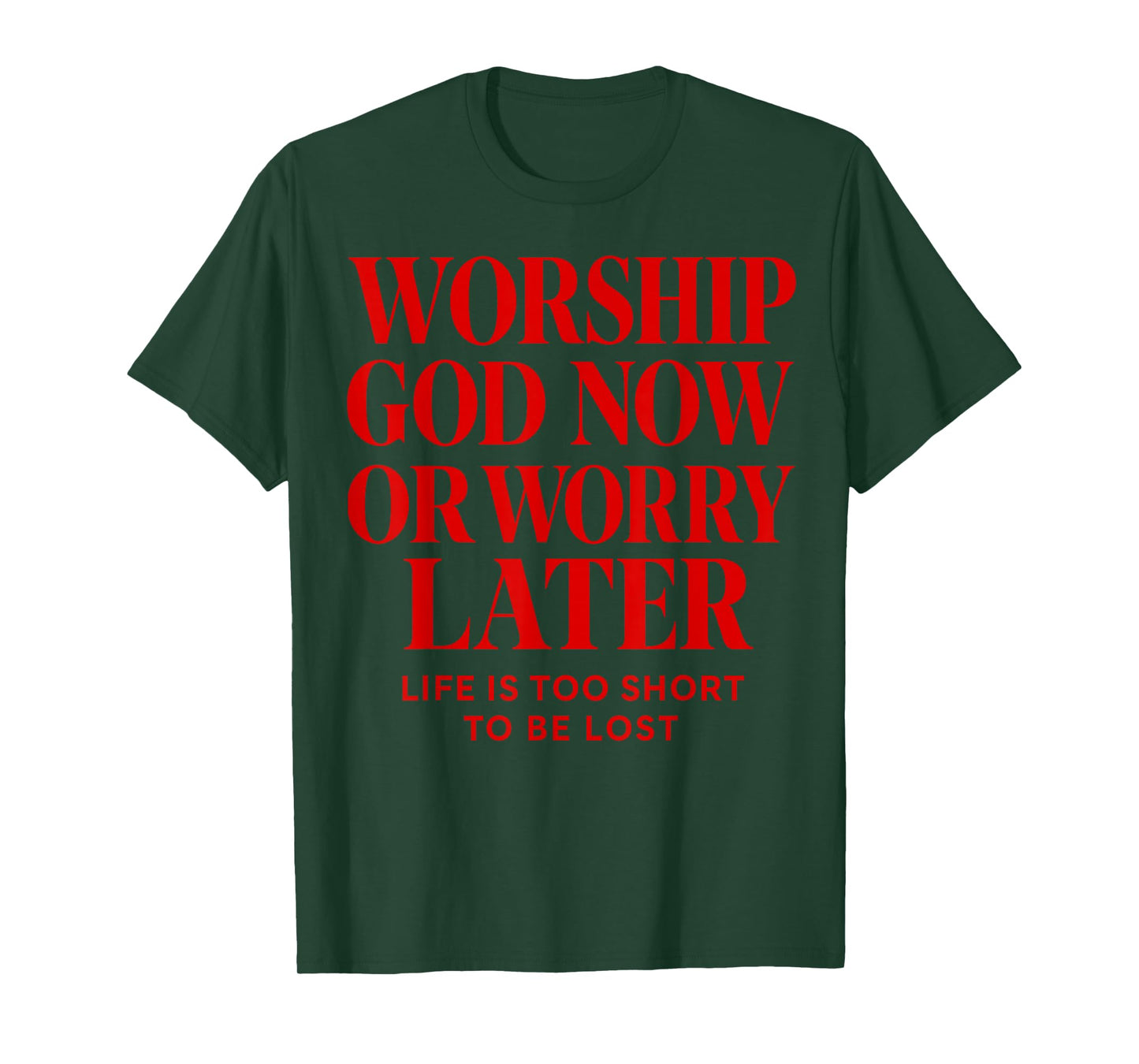 Worship God Now or Worry Later Christian Quote The Bible T-Shirt