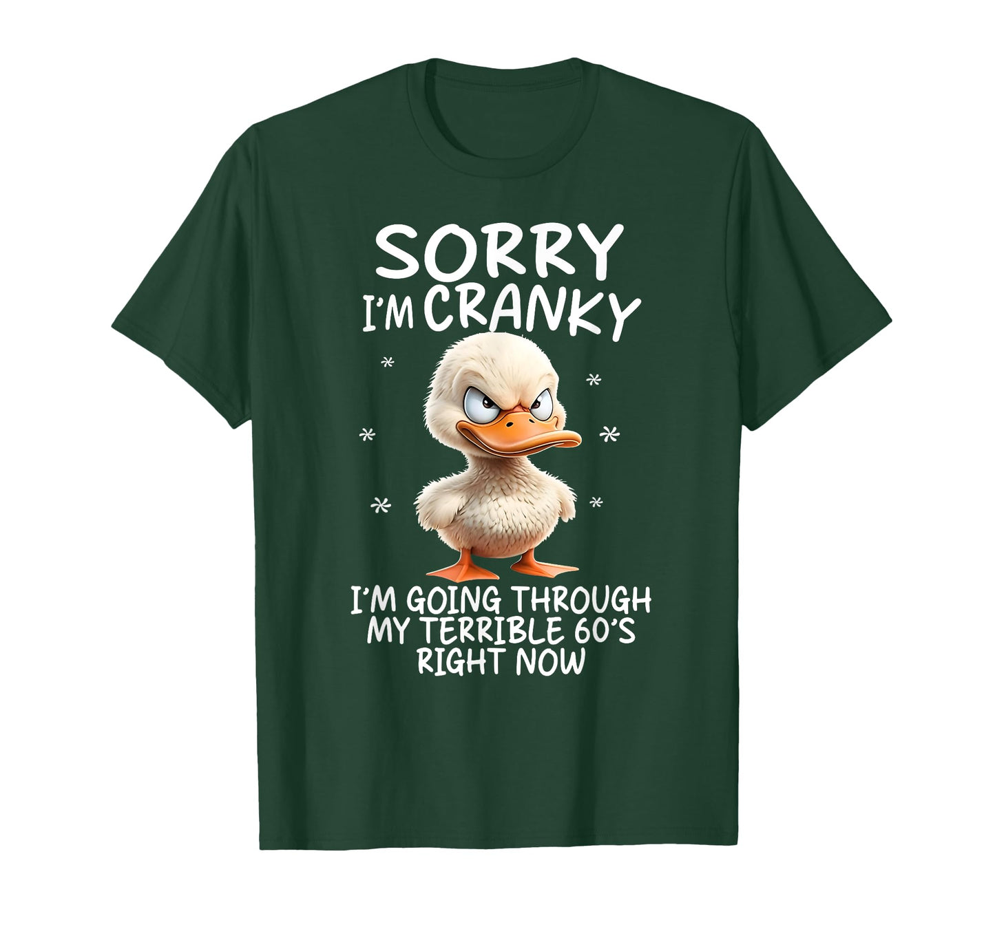Duck Sorry I'm Cranky I'm Going Through My Terrible 60's T-Shirt