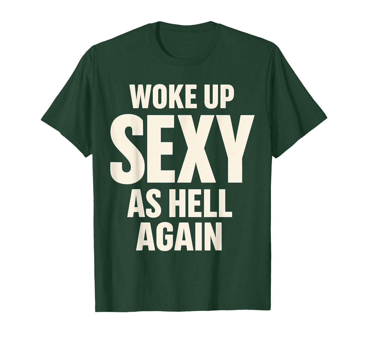Woke Up Sexy As Hell Again Funny Adult Humor Quote T-Shirt