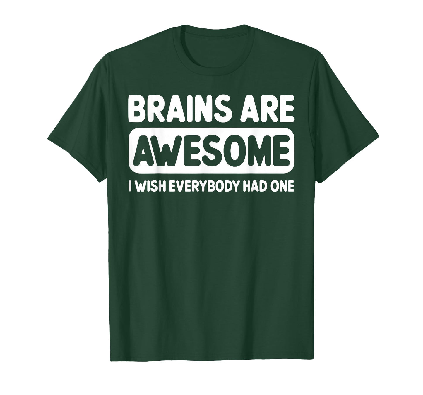 Brains Are Awesome I Wish Everybody Had One T-Shirt