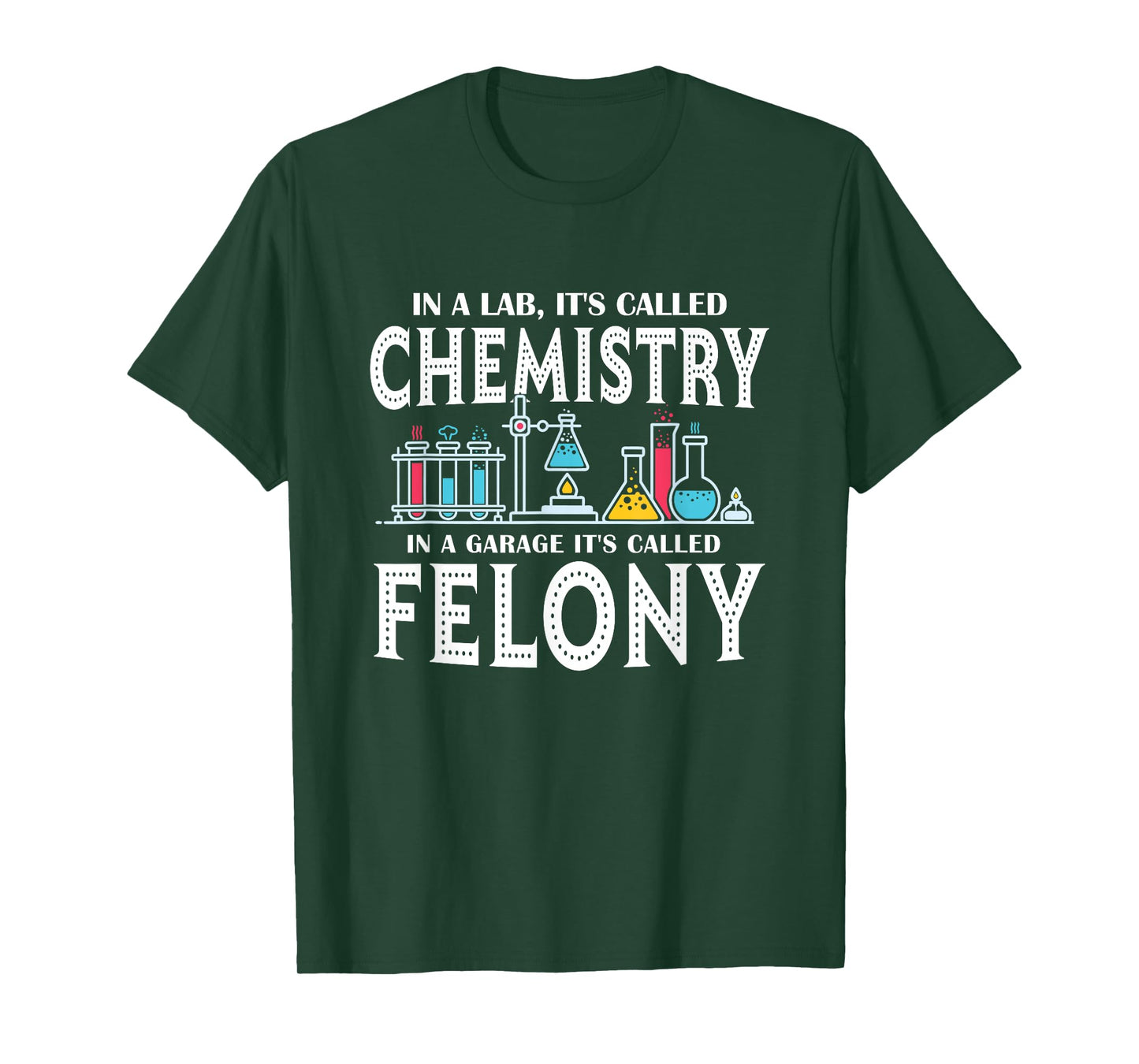 In Lab It's Called Chemistry in A Garage It's Called Felony T-Shirt