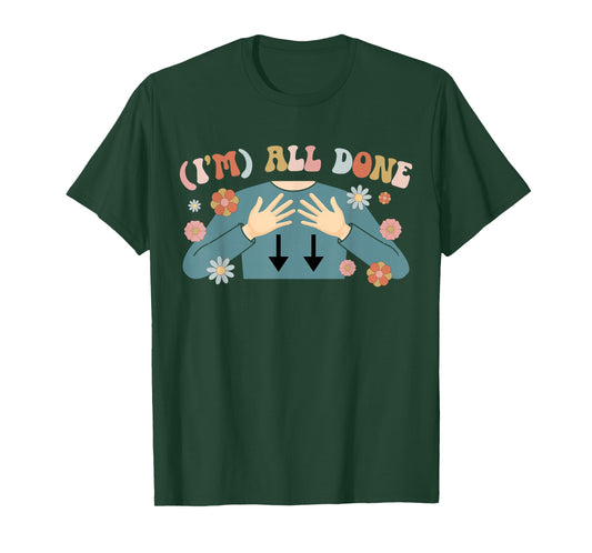 I'm All Done SPED Teacher Special Education Teacher T-Shirt