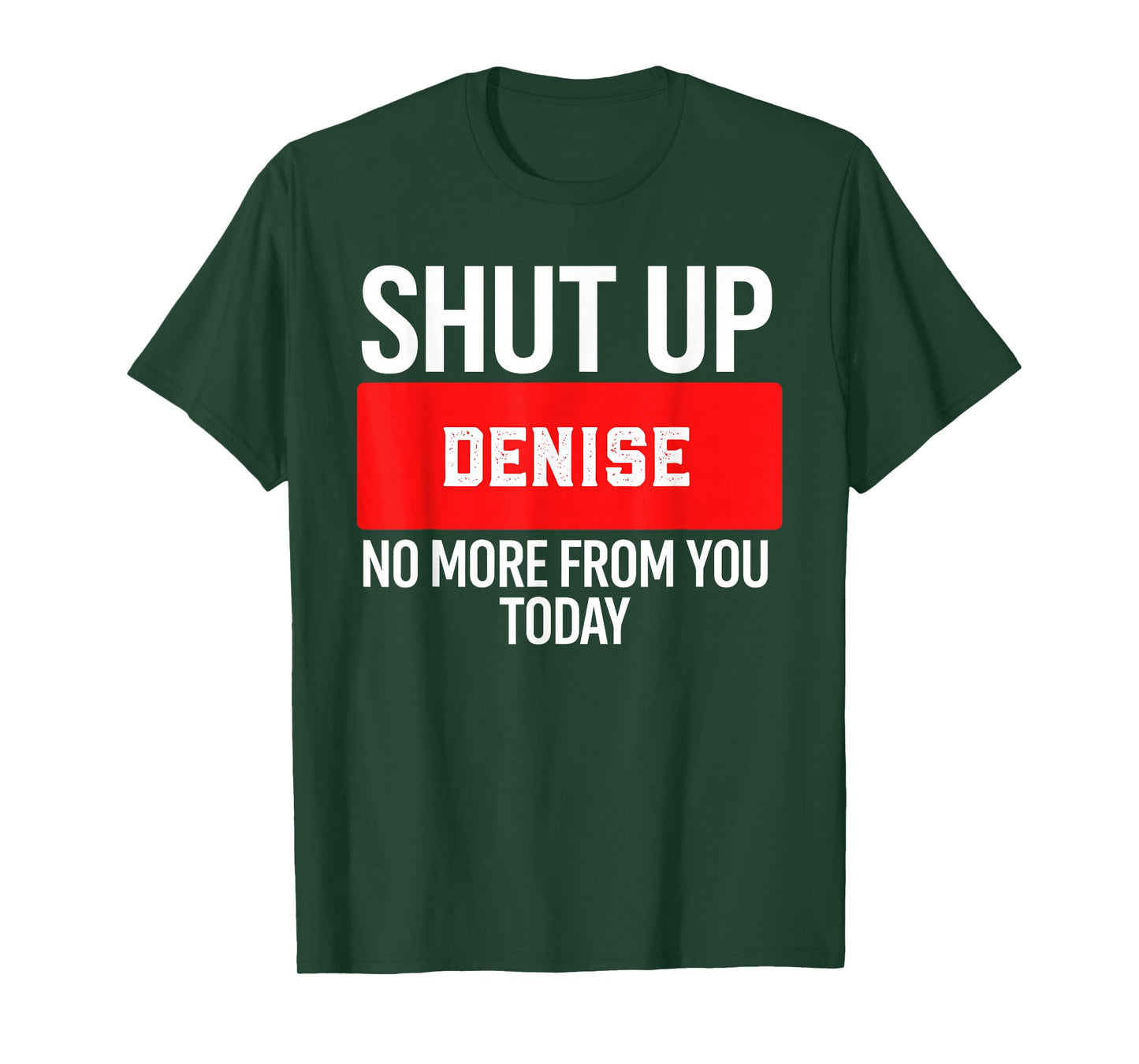 Shut Up Denise No More from You Today T-Shirt Denise T-Shirt