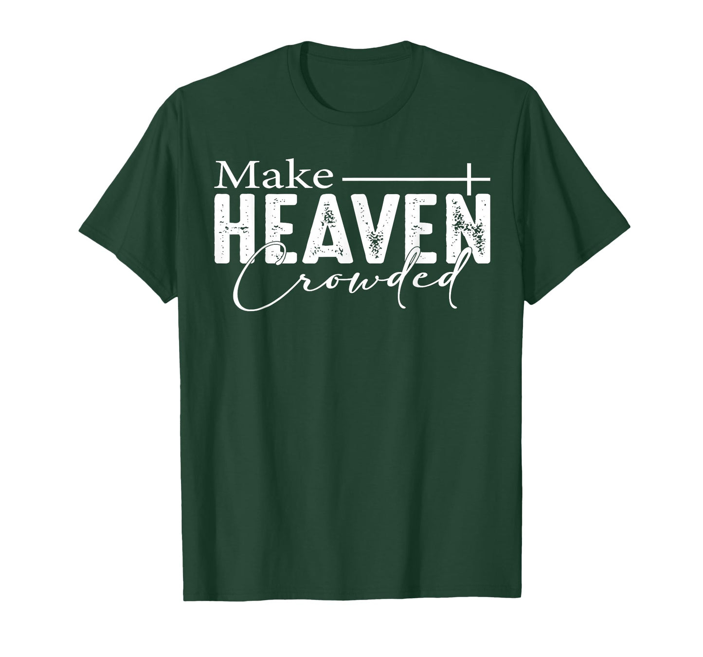 Make Heaven Crowded Christian Faith Bible Heaven Church T-Shirt