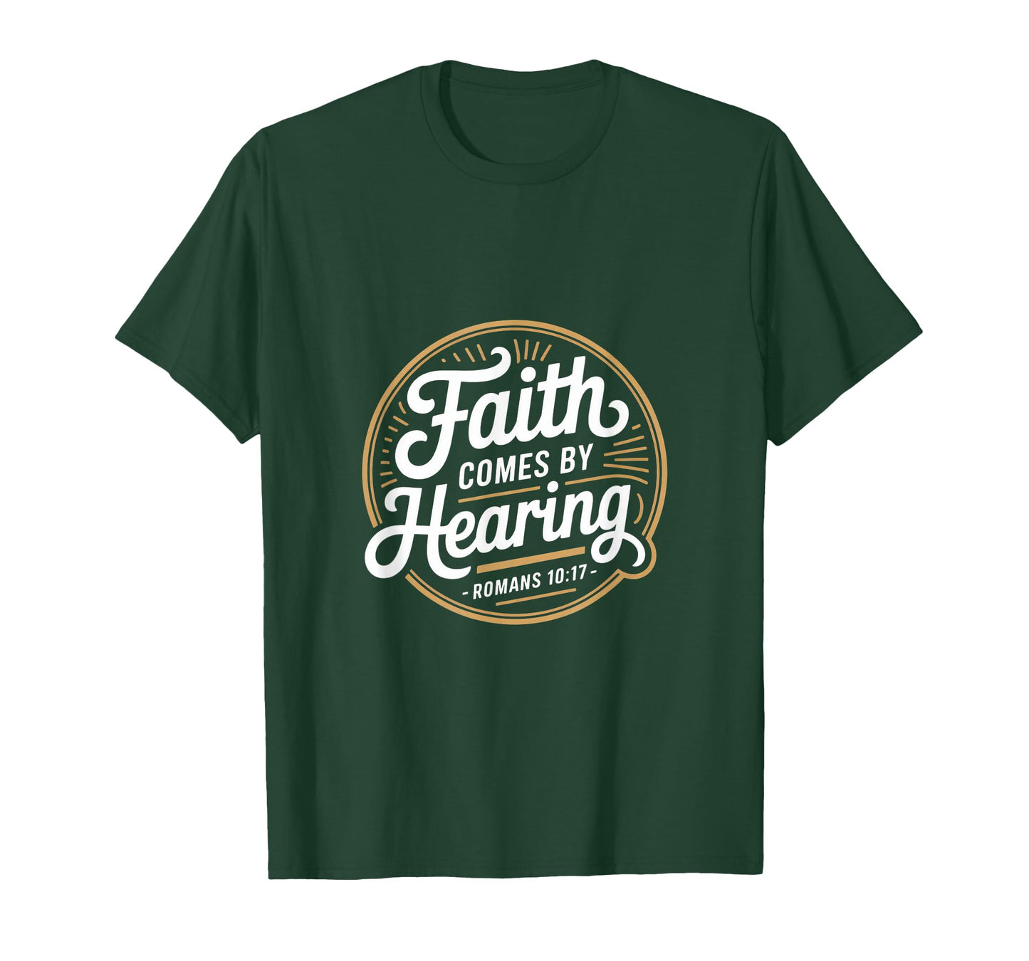 Faith Comes by Hearing Romans 10 17 Christian T-Shirt
