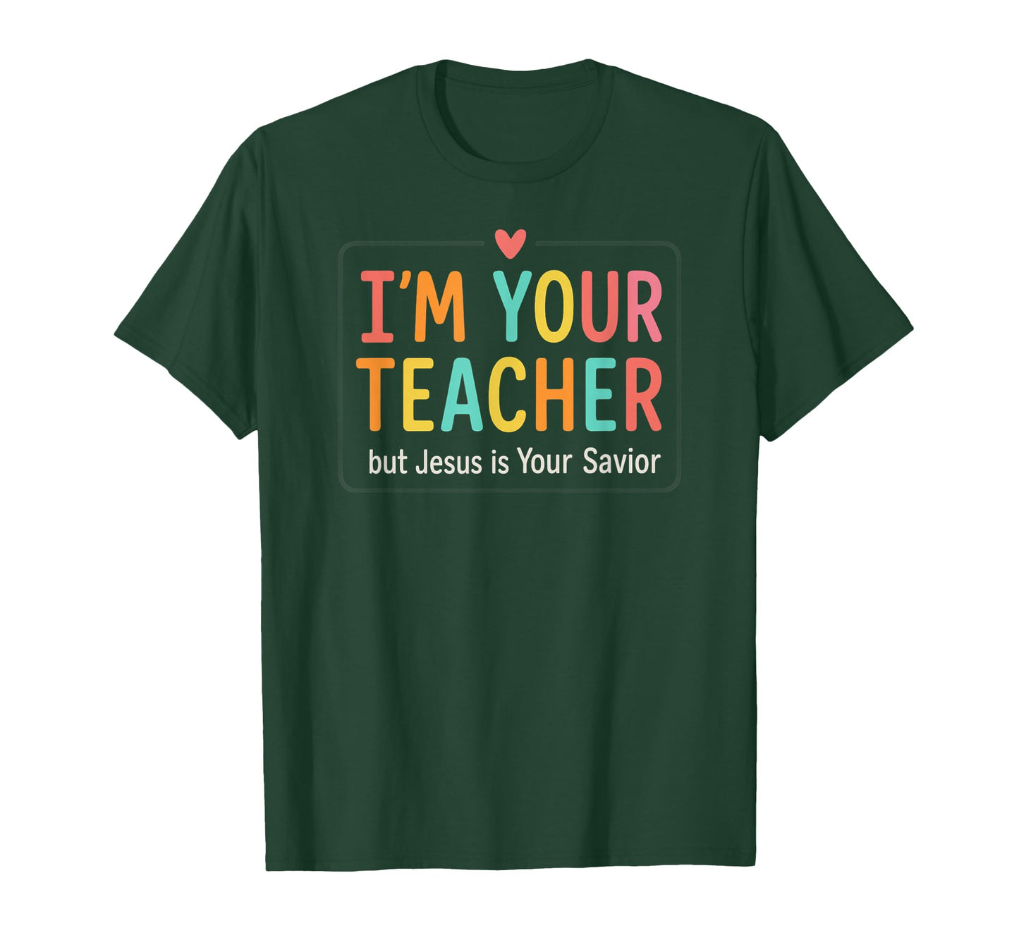 I’m Your Teacher But Jesus is Your Savior Colorful Christian T-Shirt