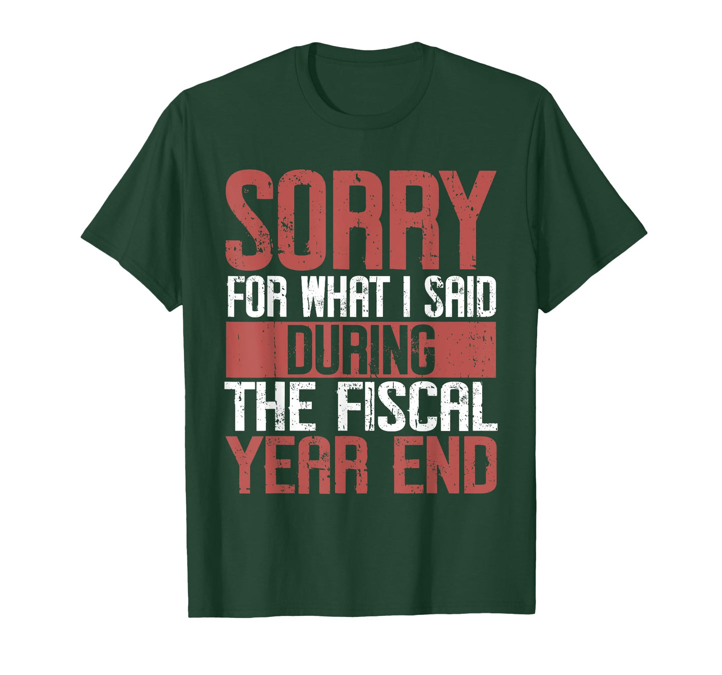 Sorry for what i said Druing the Fiscal Year end Banker T-Shirt
