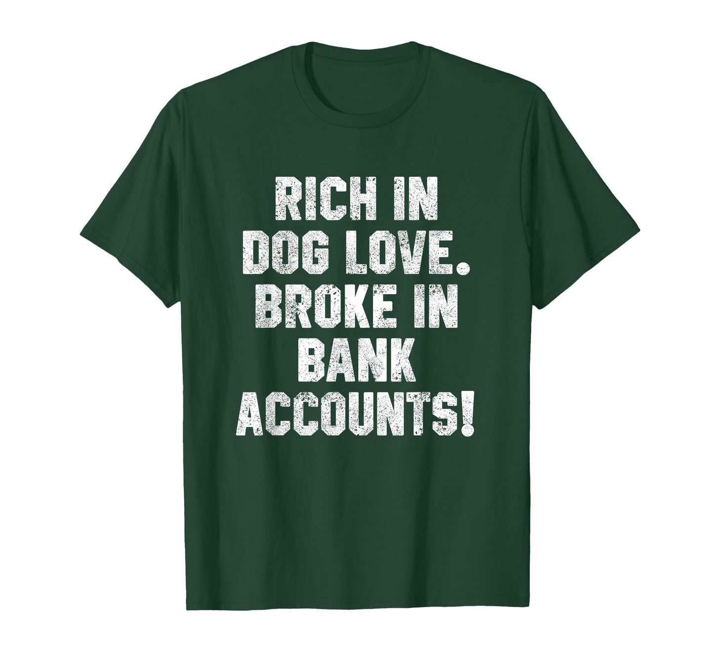 Funny Dog Dad Quotes Rich In Dog Love Broke In Bank Accounts T-Shirt