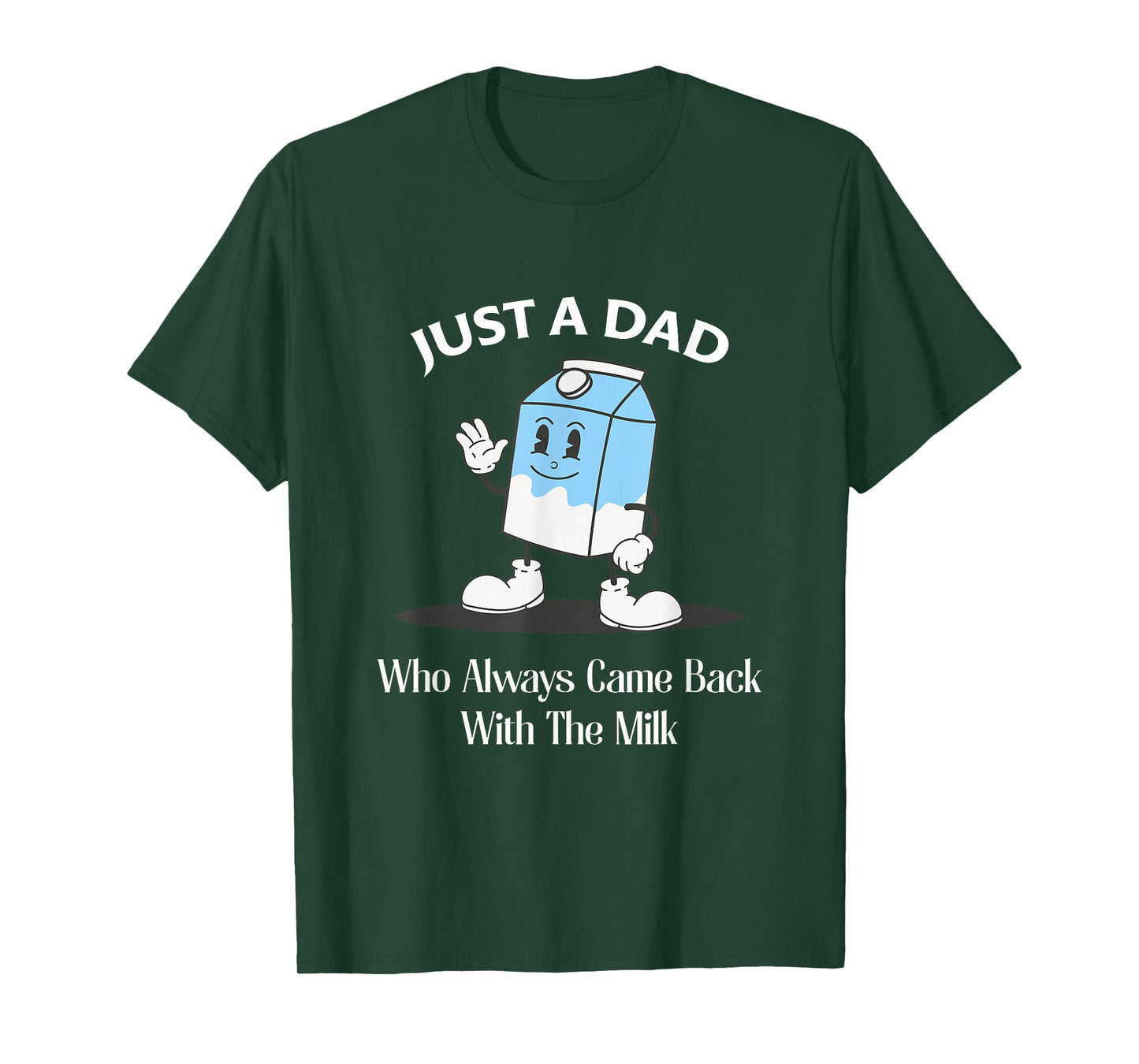 Just A Dad Who Always Came Back With The Milk T-Shirt