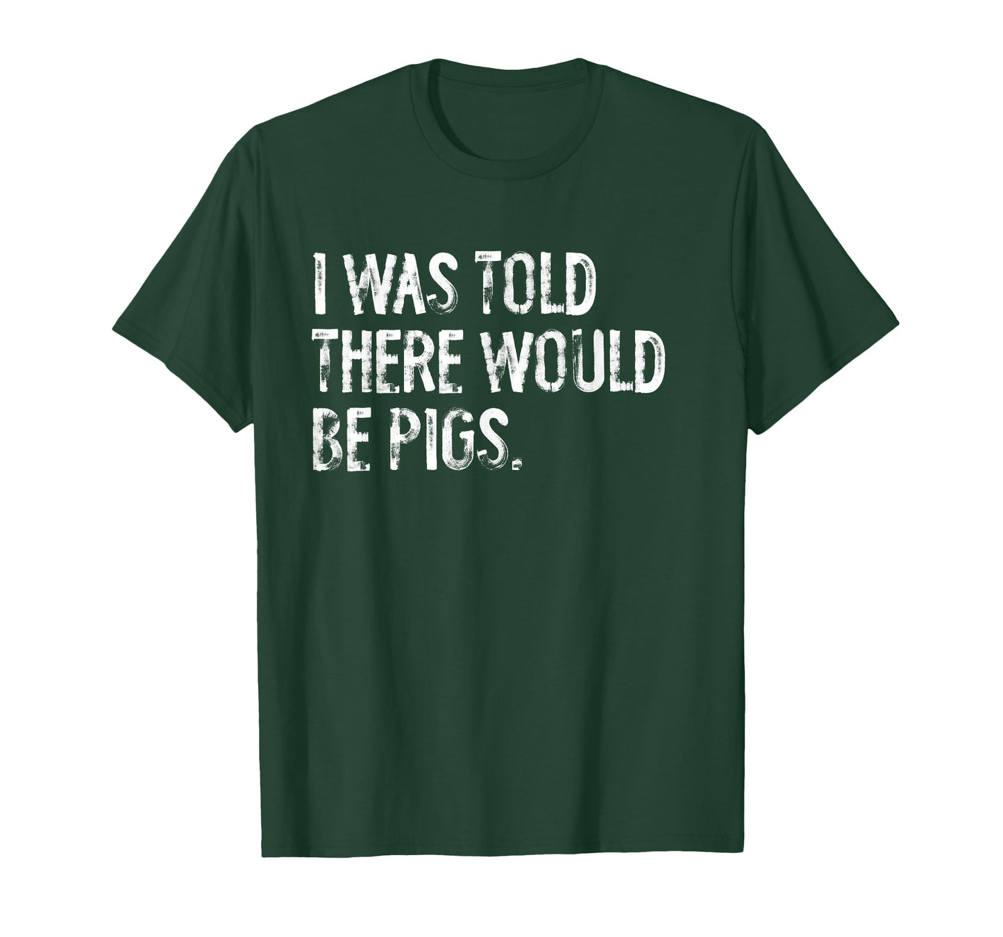 I Was Told There Would Be Pigs Funny T-Shirt