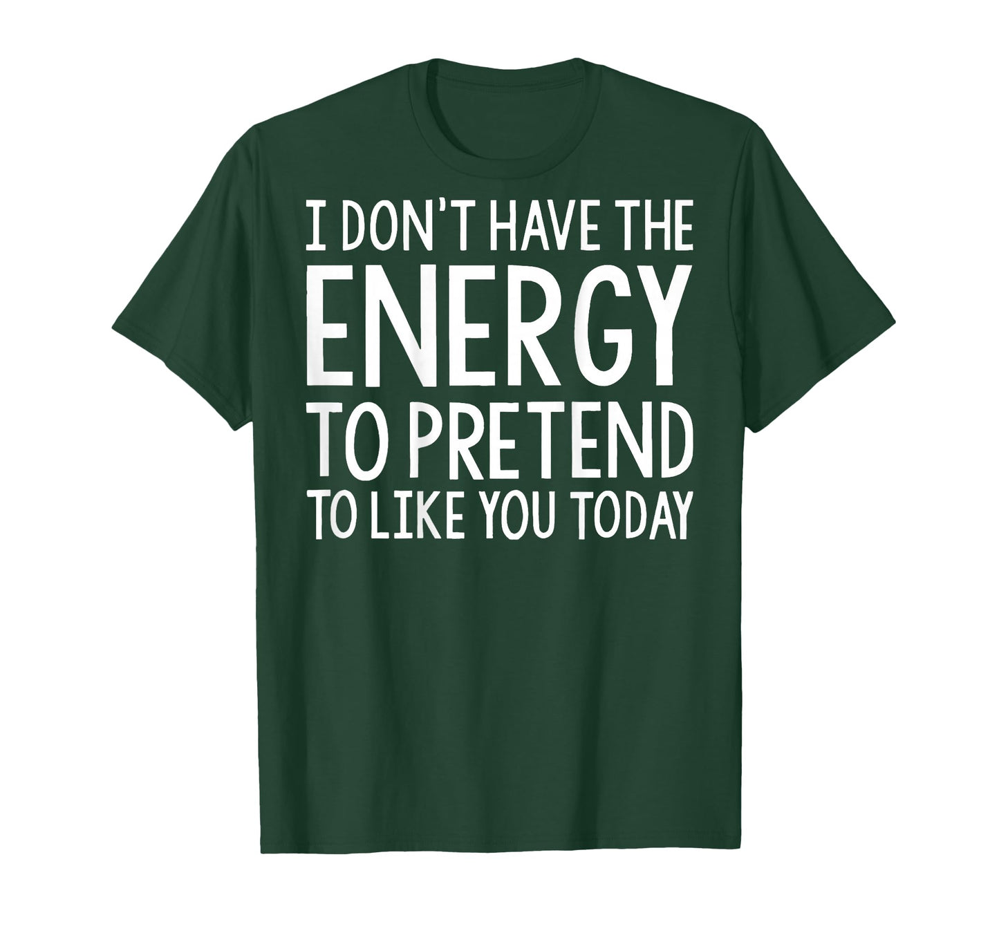 I Don't Have The Energy to Pretend to Like You Today (Back) T-Shirt