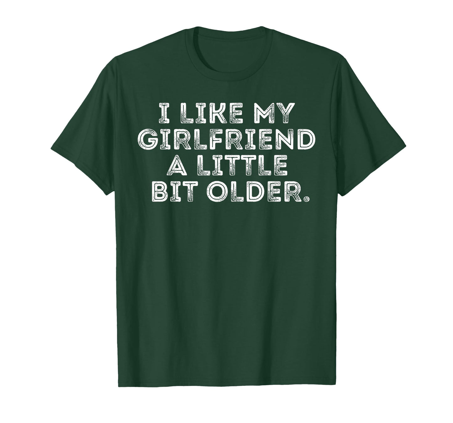 I Like My Girlfriend A Little Bit Older Funny Saying T-Shirt
