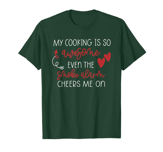 My Cooking is So Awesome Even The Smoke Alarm Cheers Me On T-Shirt