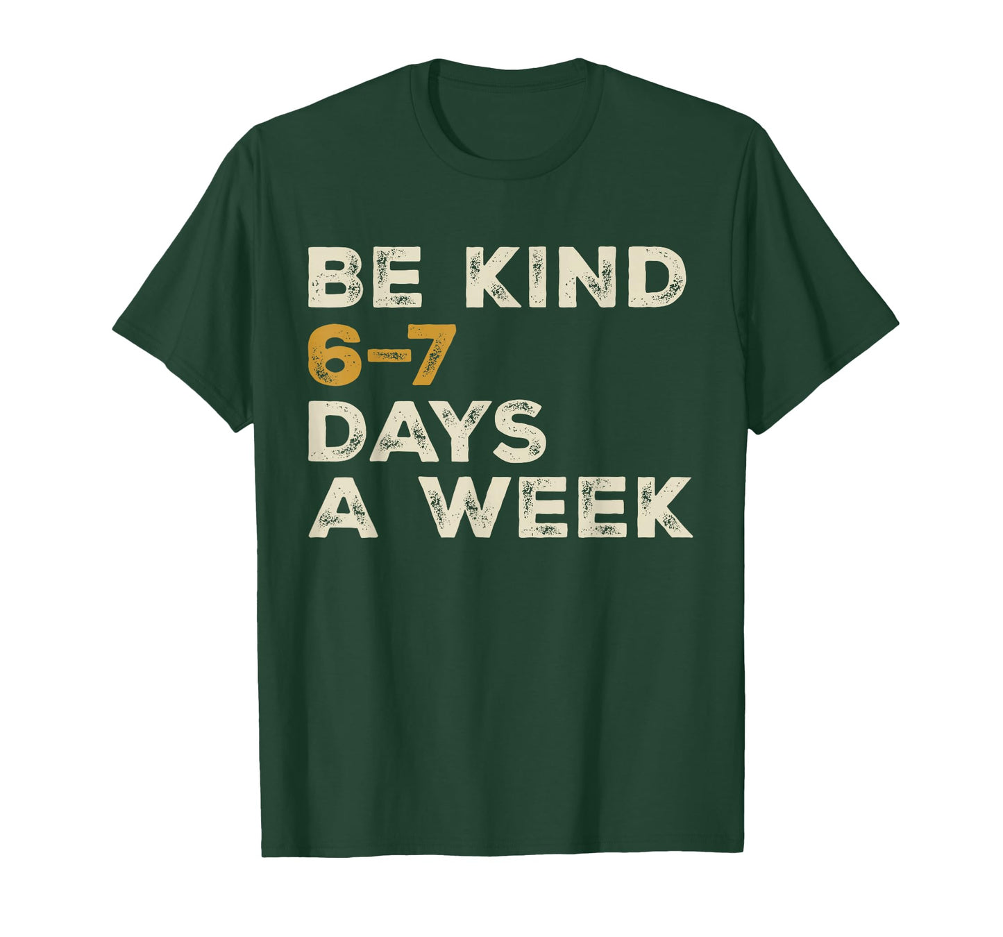 Be Kind 6 7 Days a Week T-Shirt
