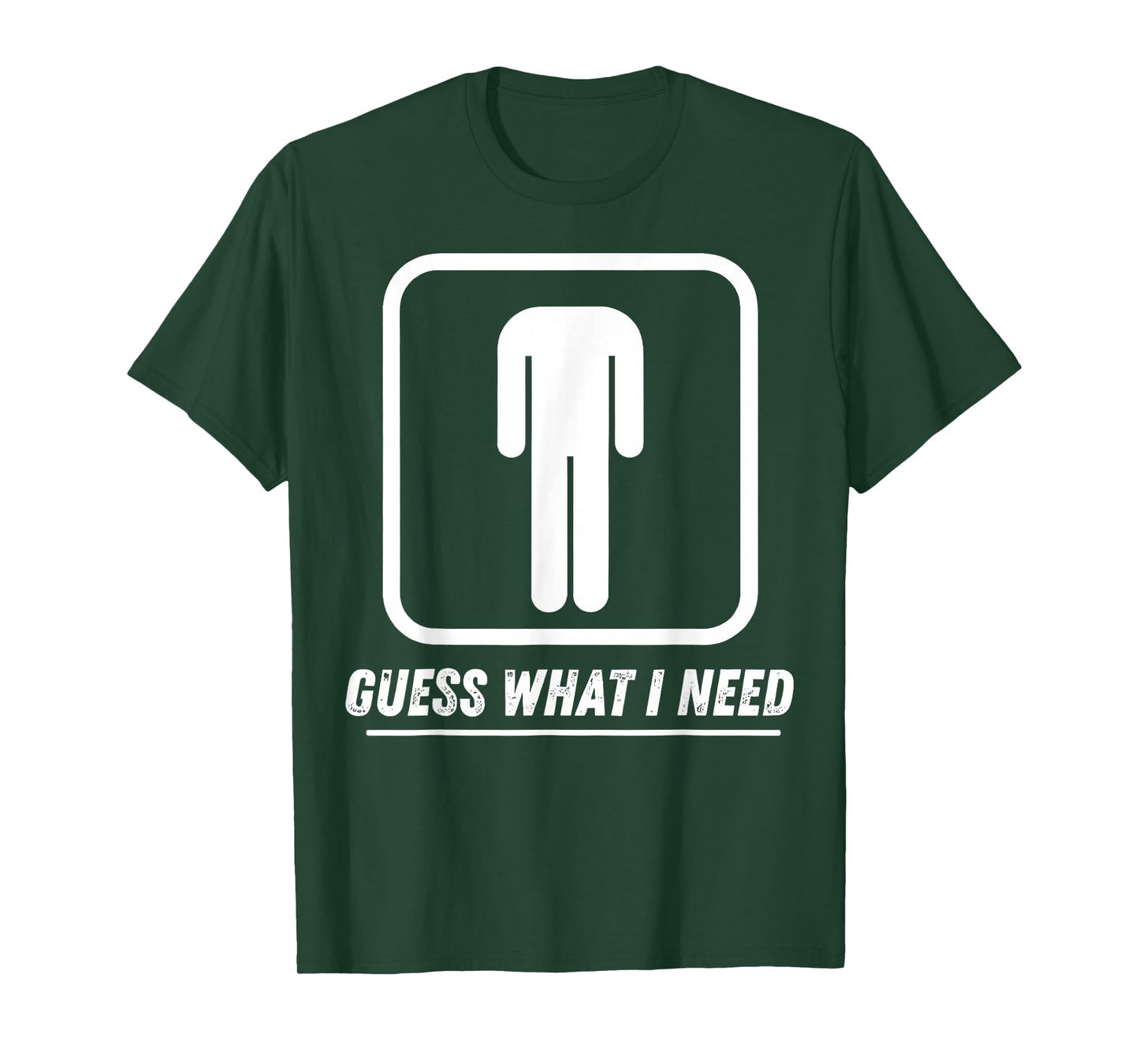 Guess What I Need T-Shirt