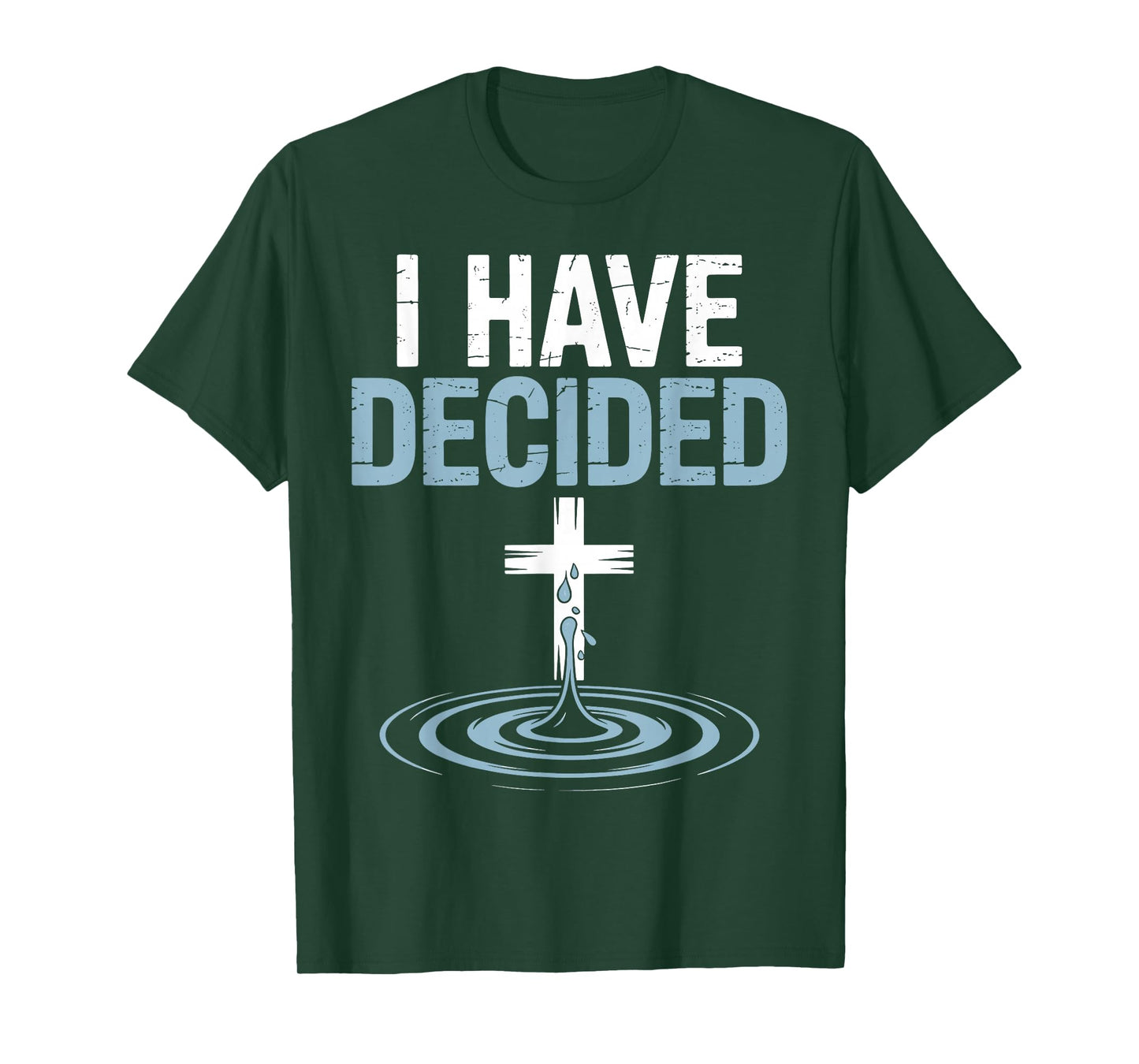 I Have Decided Christian Baptism Cross Water Faith T-Shirt