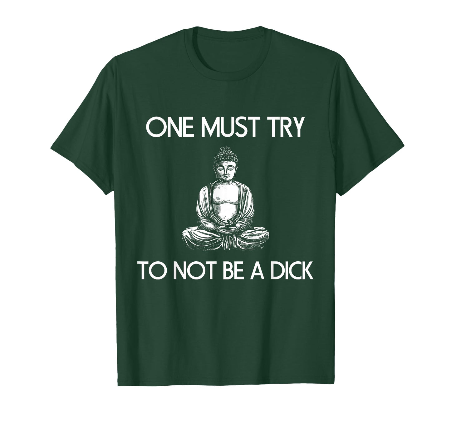 Buddha One Must Try Not To Be A Dick Meditation T Shirt T-Shirt