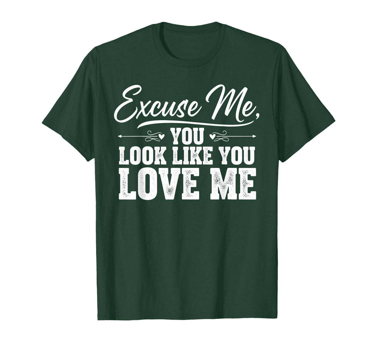 Excuse Me You Look Like You Love Me & Meme Cute Excuse Me T-Shirt