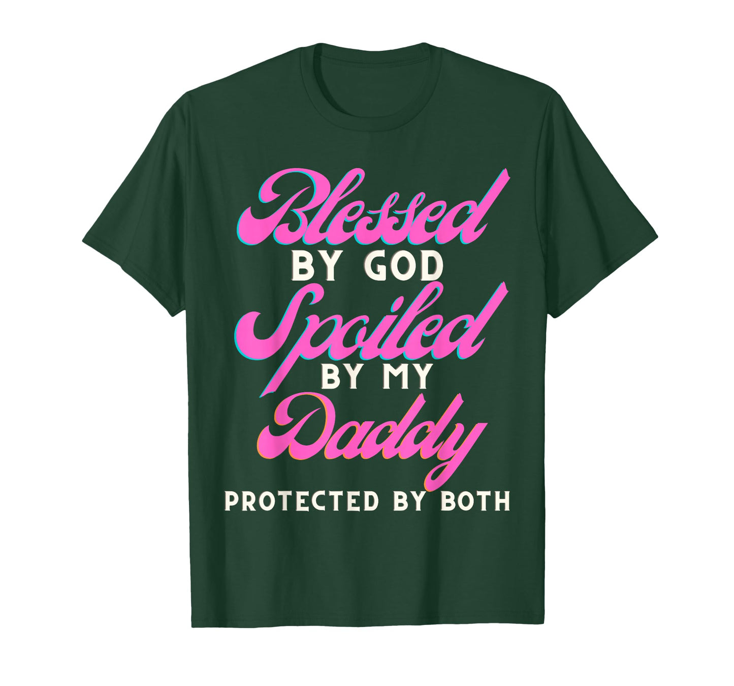 Blessed by God Spoiled by My Daddy Protected by Both T-Shirt