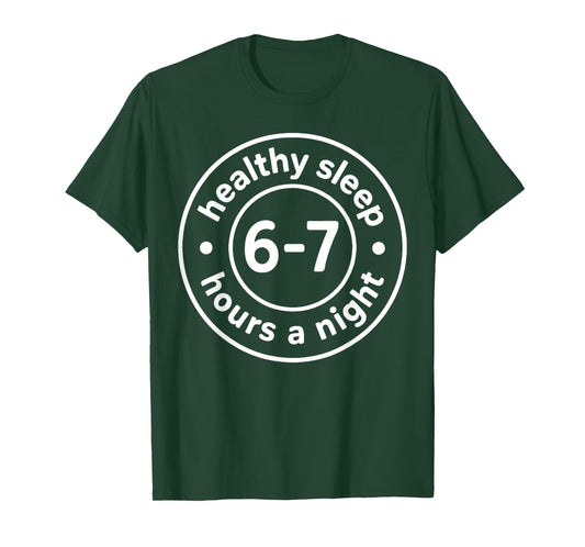 Healthy Sleep 6-7 Hours A Night T-Shirt