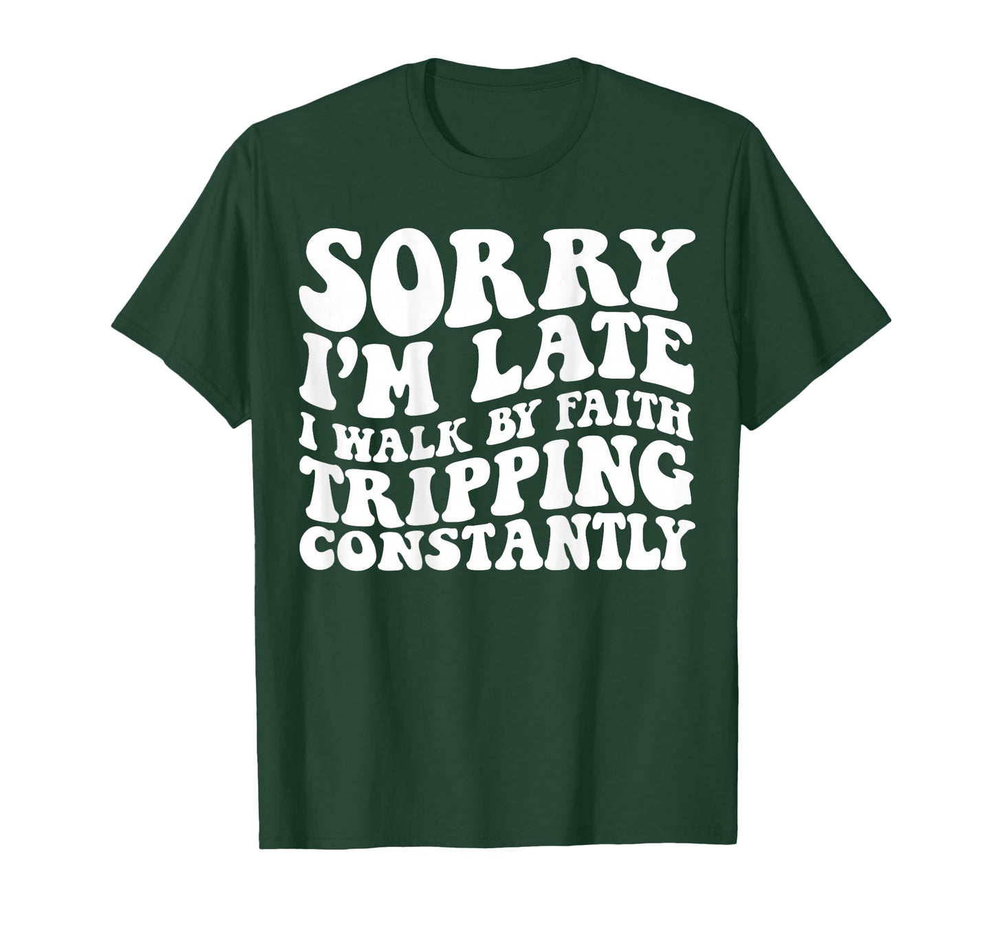 Sorry I'm Late I Walk by Faith Tripping Constantly On Back T-Shirt
