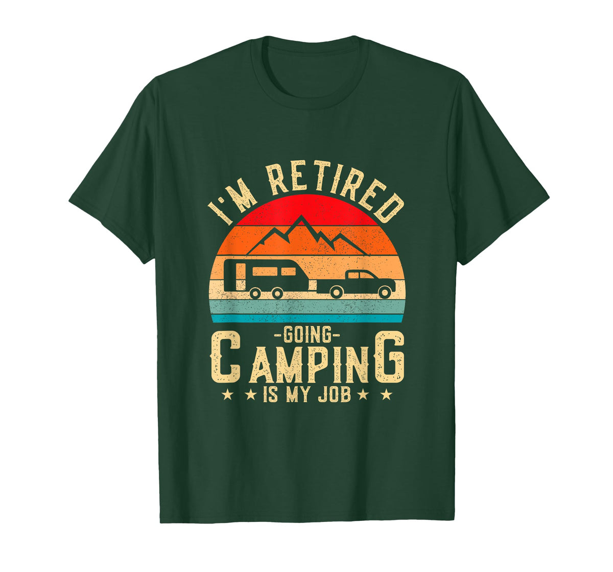 I'm Retired Going Camping Is My Job T-Shirt